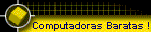 Computadoras Baratas !